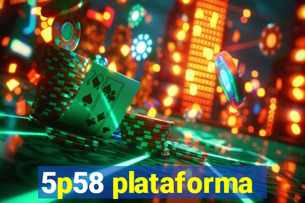 5p58 plataforma